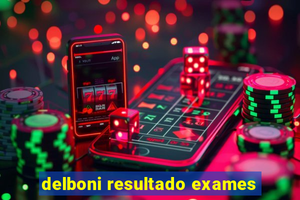 delboni resultado exames